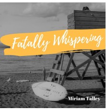 Miriam Talley - Fatally Whispering