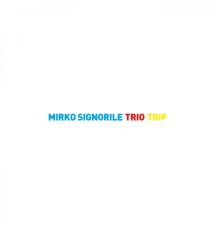 Mirko Signorile - Trio Trip