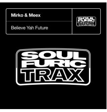 Mirko & Meex - Believe Yah Future