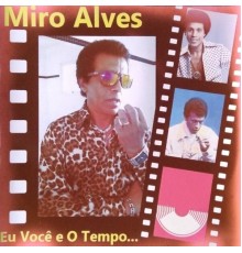 Miro Alves - Eu Você e o Tempo...