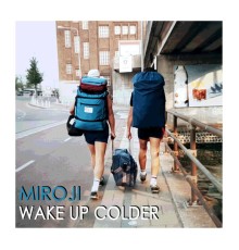 Miroji - Wake Up Colder