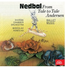 Miroslav Homolka, Dvořák Chamber Orchestra - Nedbal: From Tale to Tale, Andersen