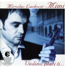 Miroslav Lackovic Mimi - Miroslav Lackovic Mimi - Violino placi ti