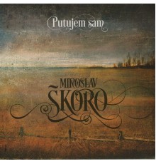 Miroslav Škoro - Putujem sam