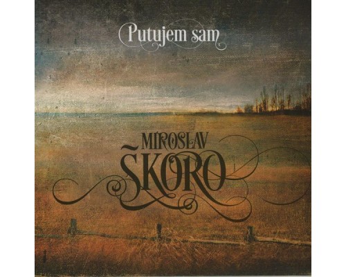 Miroslav Škoro - Putujem sam