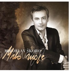 Miroslav Škoro - Milo moje