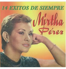 Mirtha Perez - 14 Exitos de Siempre