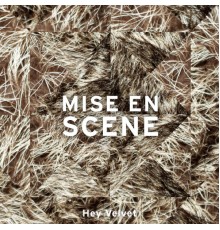 Mise en Scene - Hey Velvet