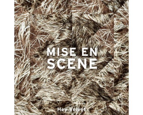 Mise en Scene - Hey Velvet