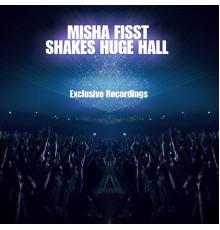 Misha Fisst - Shakes Huge Hall