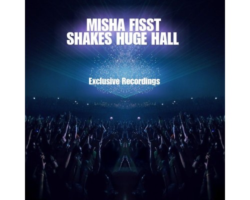 Misha Fisst - Shakes Huge Hall