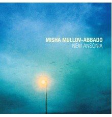 Misha Mullov-Abbado - New Ansonia