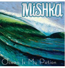 Mishka - Ocean is my Potion