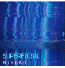 Mishka - Superficial