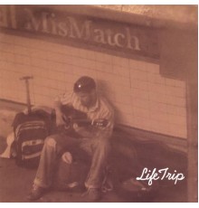 Mismatch - Life Trip