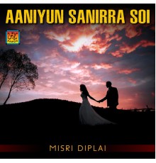 Misri Diplai - Aaniyun Sanirra Soi