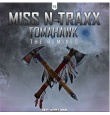 Miss N-Traxx - Tomahawk  (The Remixes)