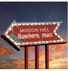 Mission Hill - Nowhere, Man