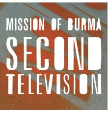 Mission Of Burma - Second Television