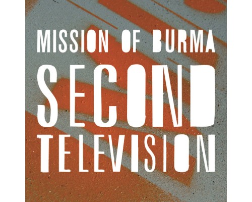 Mission Of Burma - Second Television