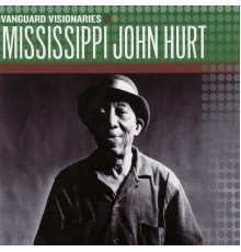 Mississippi John Hurt - Vanguard Visionaries