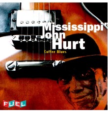 Mississippi John Hurt - Coffee Blues