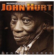 Mississippi John Hurt - Rediscovered