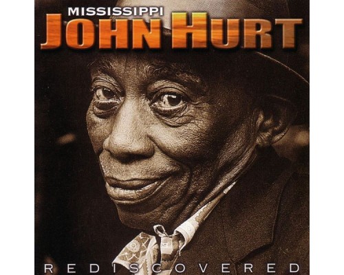 Mississippi John Hurt - Rediscovered