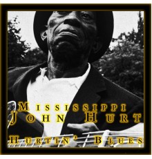 Mississippi John Hurt - Hurting Blues