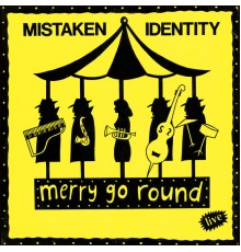 Mistaken Identity - Merry Go Round