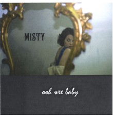 Misty - ooh wee baby