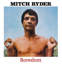 Mitch Ryder - Boredom