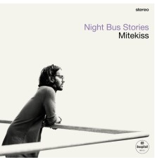 Mitekiss - Night Bus Stories