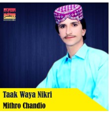 Mithro Chandio - Taak Waya Nikri