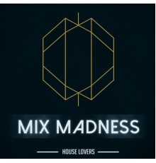 Mix Madness - House Lovers