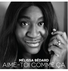 Mélissa Bédard - Aime-toi comme ça