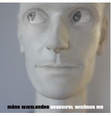 Måns Wieslander - Beautiful Without Me