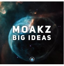 Moakz - Big Ideas