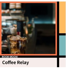 Mocha Groove - Coffee Relay