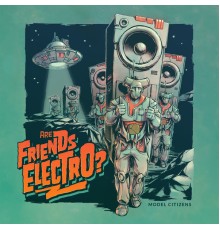 Model Citizens - Are Friends Electro?