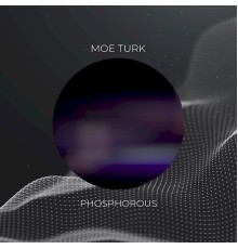 Moe Turk - Phosphorous