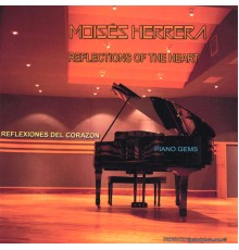 Moises Herrera - Reflections Of The Heart / Piano Gems/Music Therapy