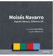 Moisés Navarro - Aquele Abraço, Gilberto Gil, Vol. I
