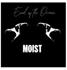 Moist - End Of The Ocean