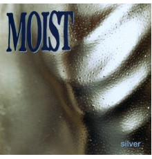 Moist - Silver