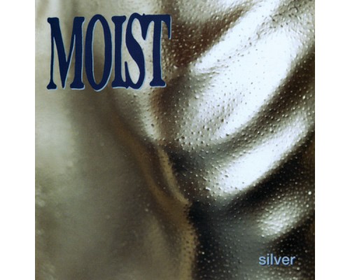 Moist - Silver