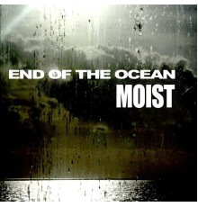 Moist - End Of The Ocean