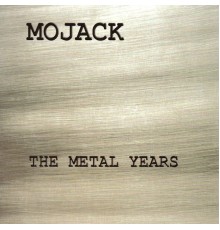 Mojack - The Metal Years