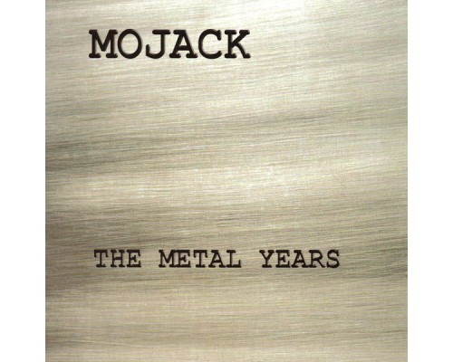 Mojack - The Metal Years