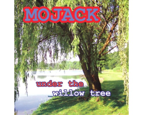 Mojack - Under the Willow Tree